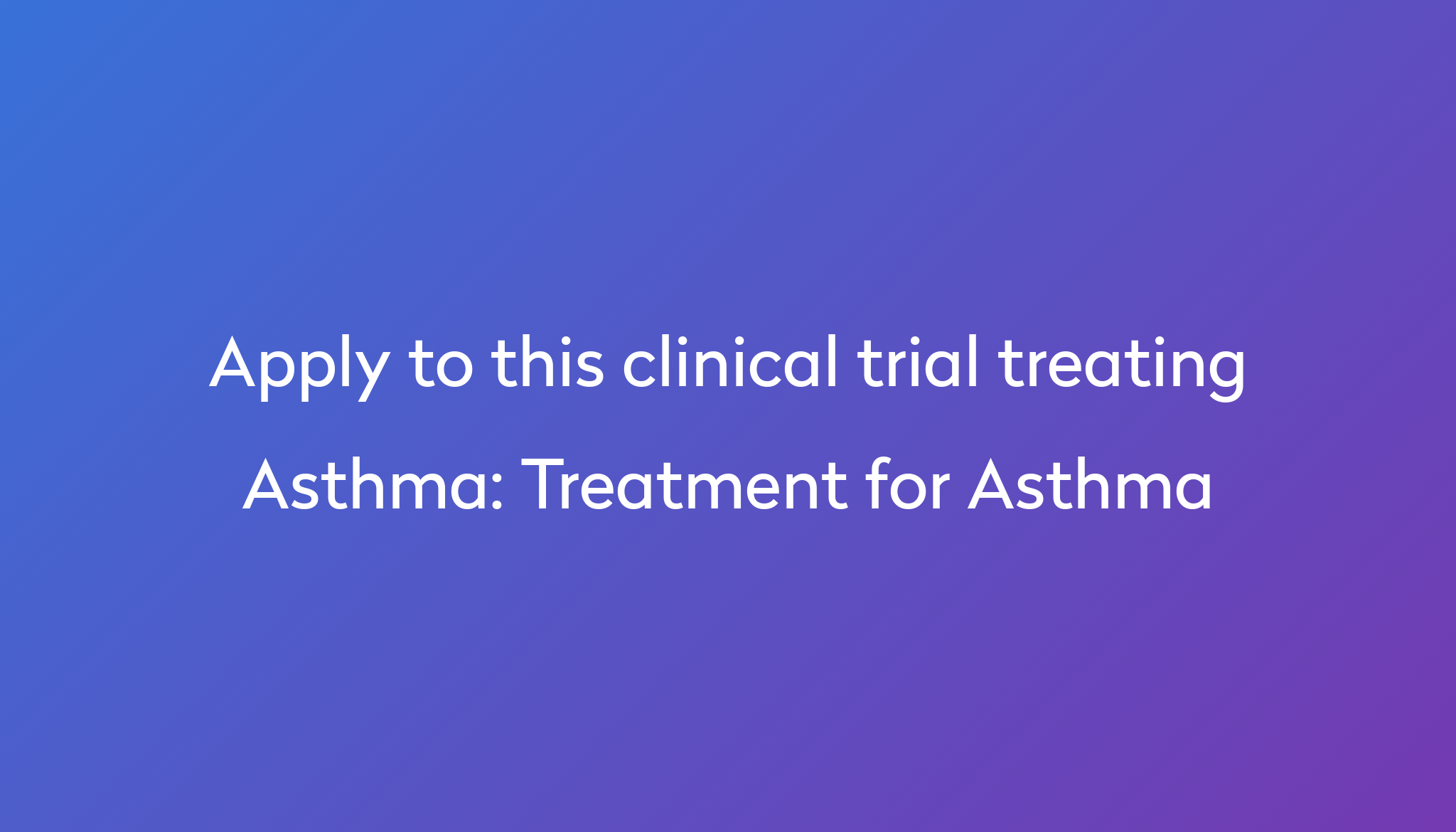 Treatment For Asthma Clinical Trial 2023 | Power